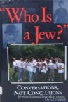 Who Is A Jew? : Conversations, Not Conclusions